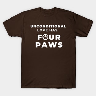 Unconditional love has four paws T-Shirt